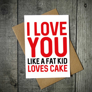 I Love You Like A Fat Kid Loves Cake Funny Valentine's Card
