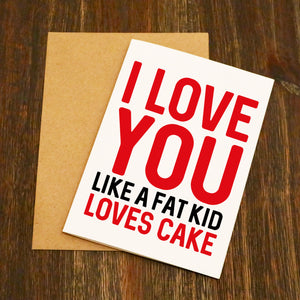 I Love You Like A Fat Kid Loves Cake Funny Valentine's Card