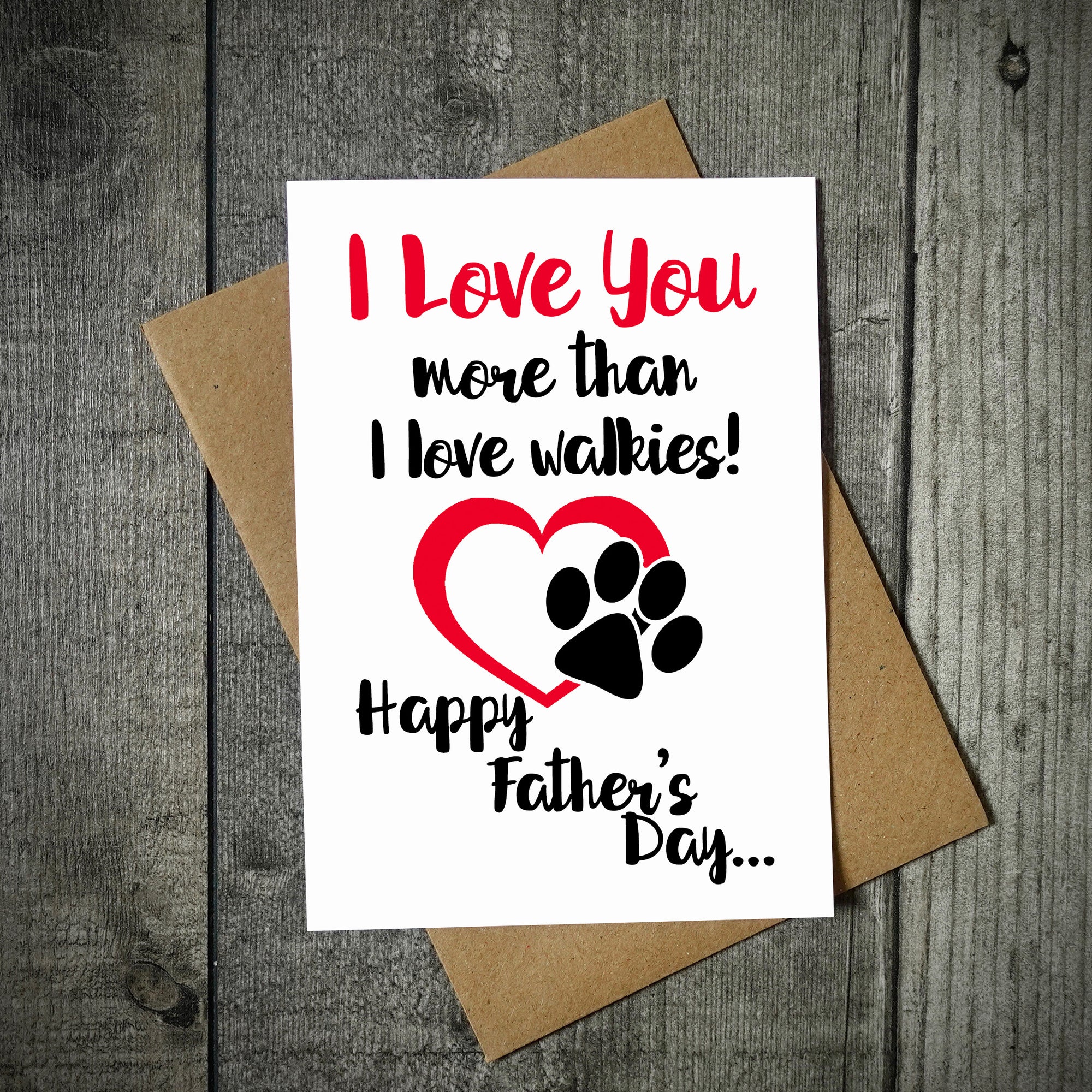 I Love You More Than I Love Walkies Doggy Father's Day Card
