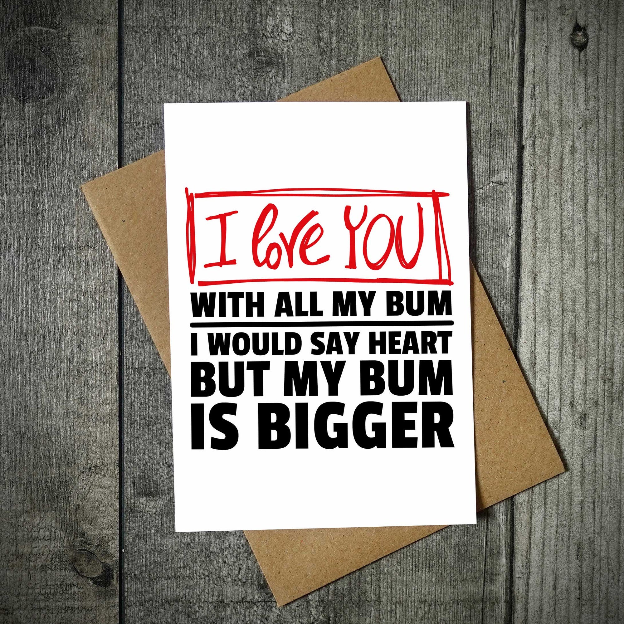 I Love You With All My Bum Valentine's / Anniversary Card