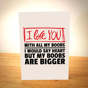 I Love You With All My Boobs Greetings Card