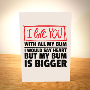I Love You With All My Bum Card