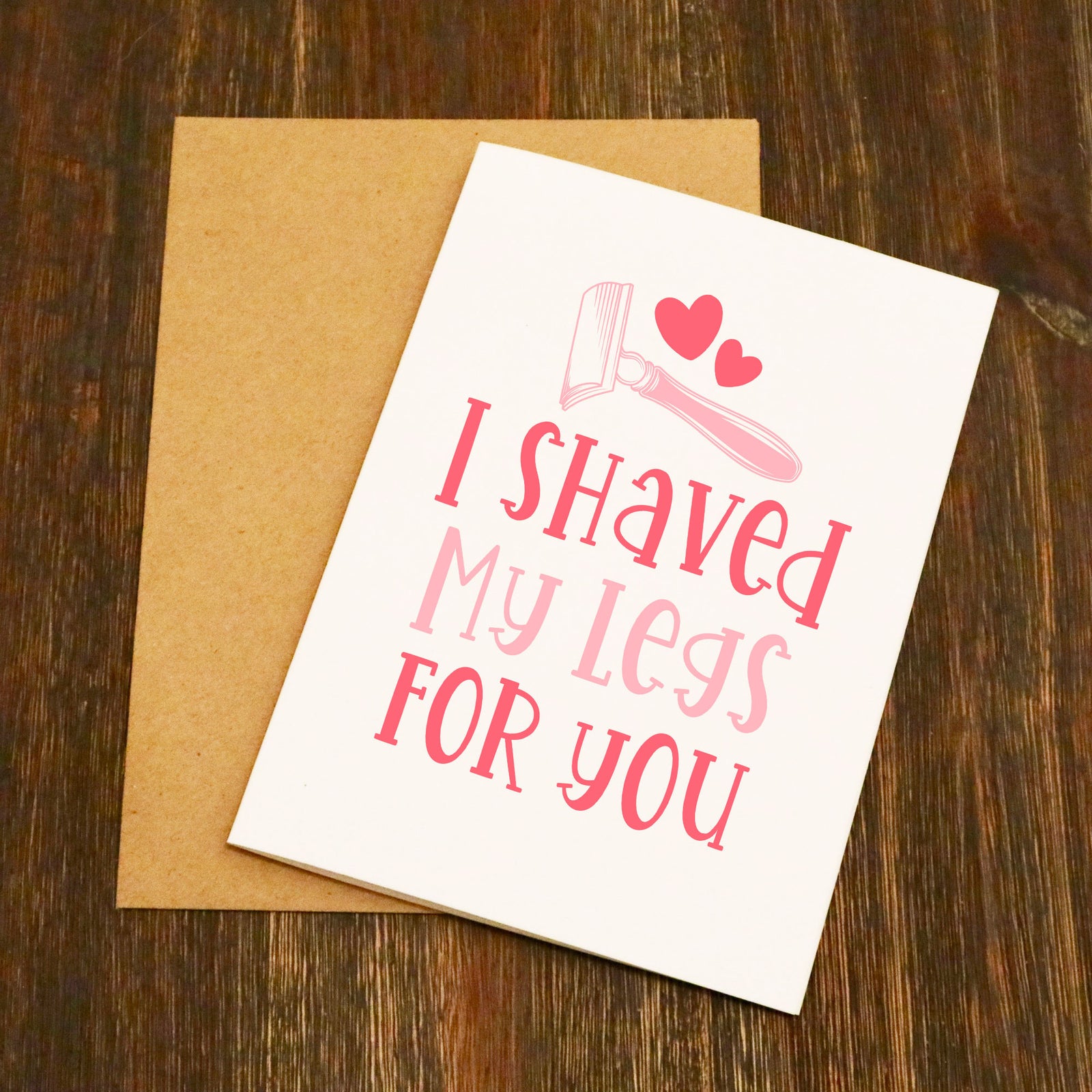 I Shaved My Legs For You Valentine's Card