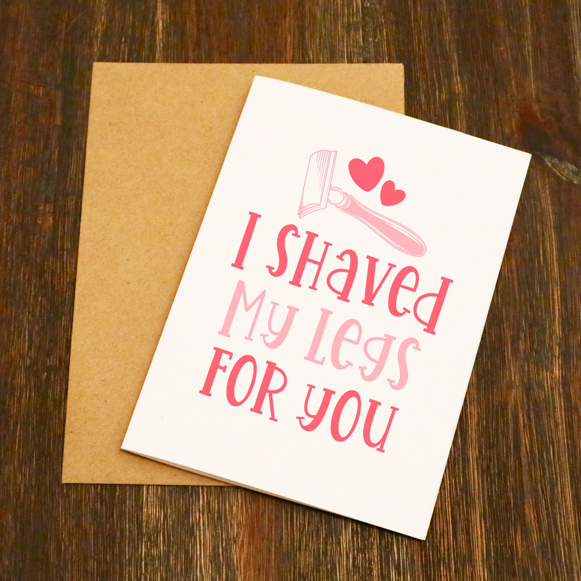 I Shaved My Legs For You Valentine's Card