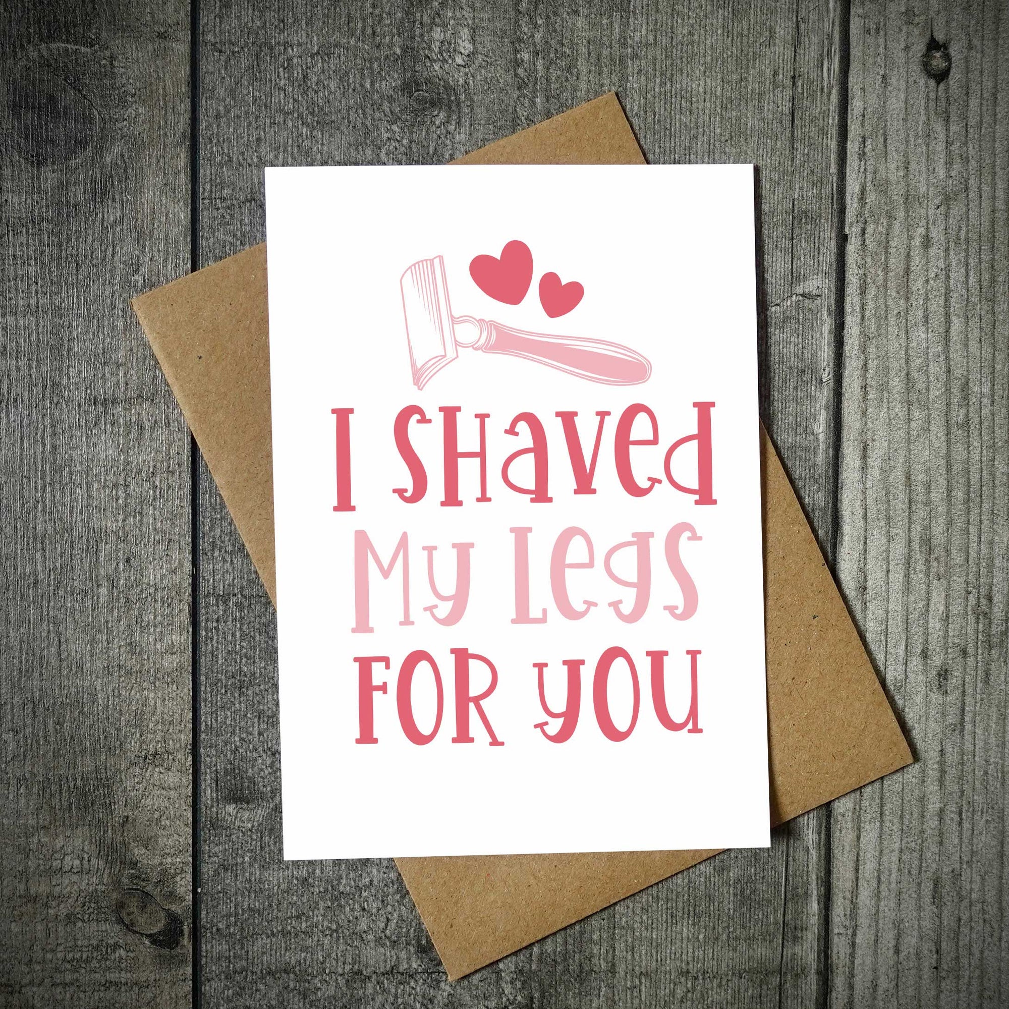 I Shaved My Legs For You Valentine's Card