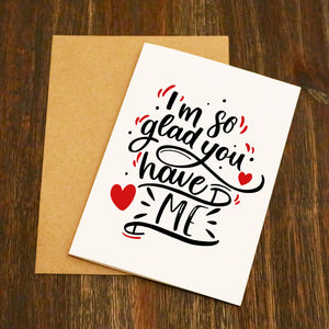 I'm So Glad You Have Me Funny Valentine's Card