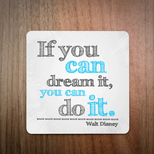 If You Can Dream It You Can Do It Walt Disney Drinks Coaster