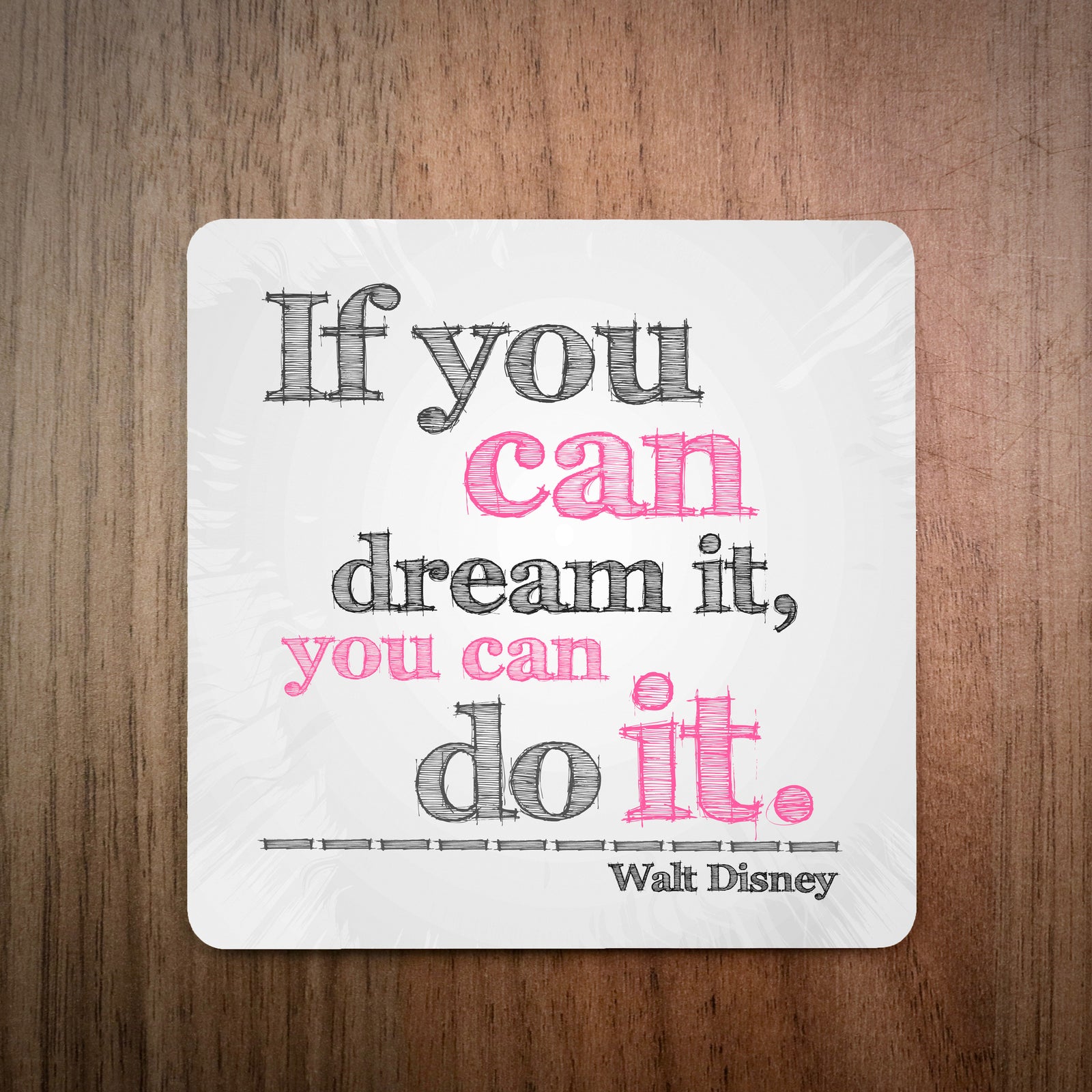 If You Can Dream It You Can Do It Walt Disney Drinks Coaster
