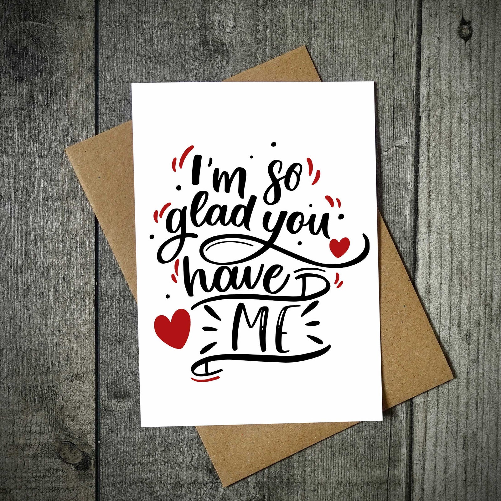 I'm So Glad You Have Me Funny Valentine's Card