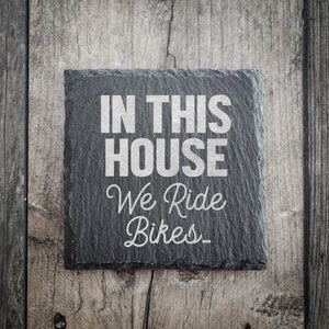 In This House We Ride Bikes Riven Slate Coaster