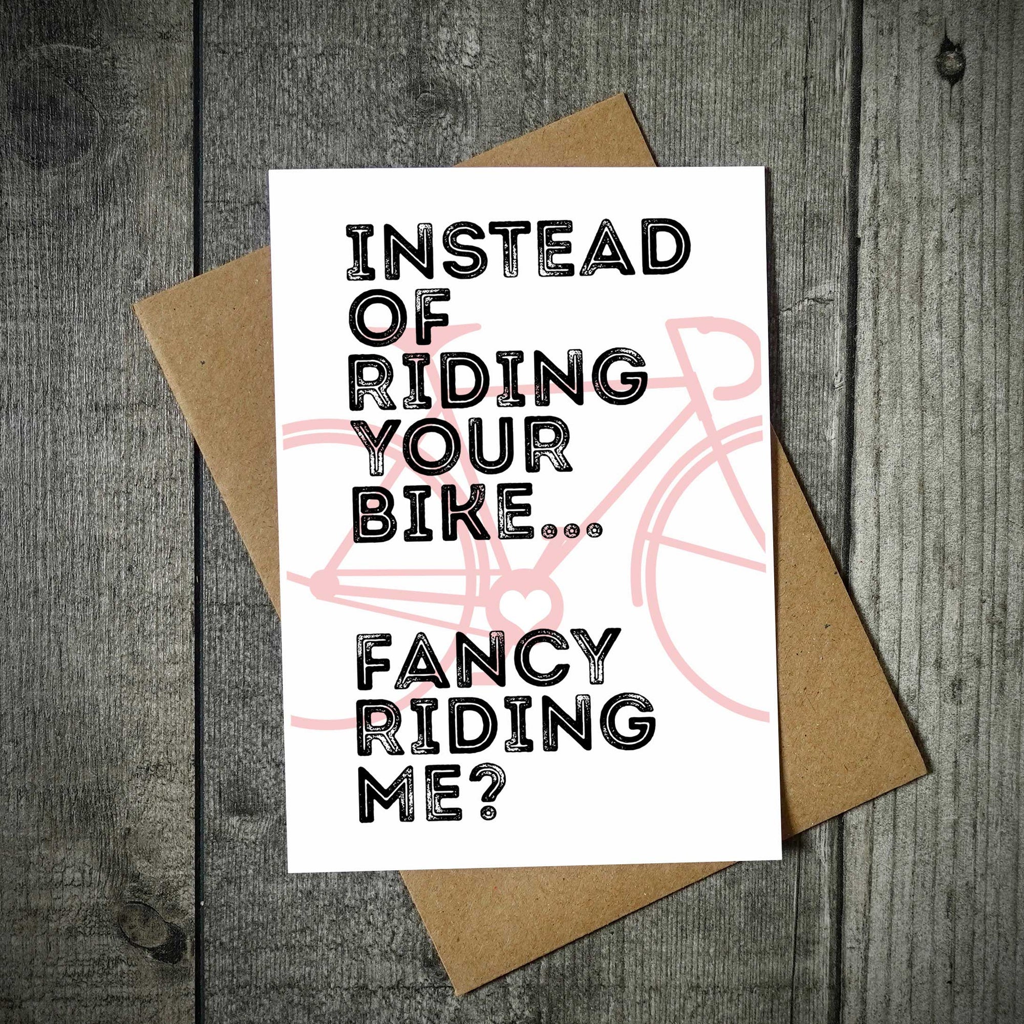 Instead Of Riding Your Bike... Fancy Riding Me? Cycling Valentines Card.