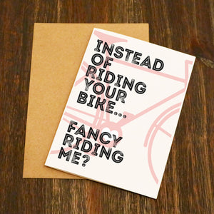 Instead Of Riding Your Bike... Fancy Riding Me? Cycling Valentines Card.