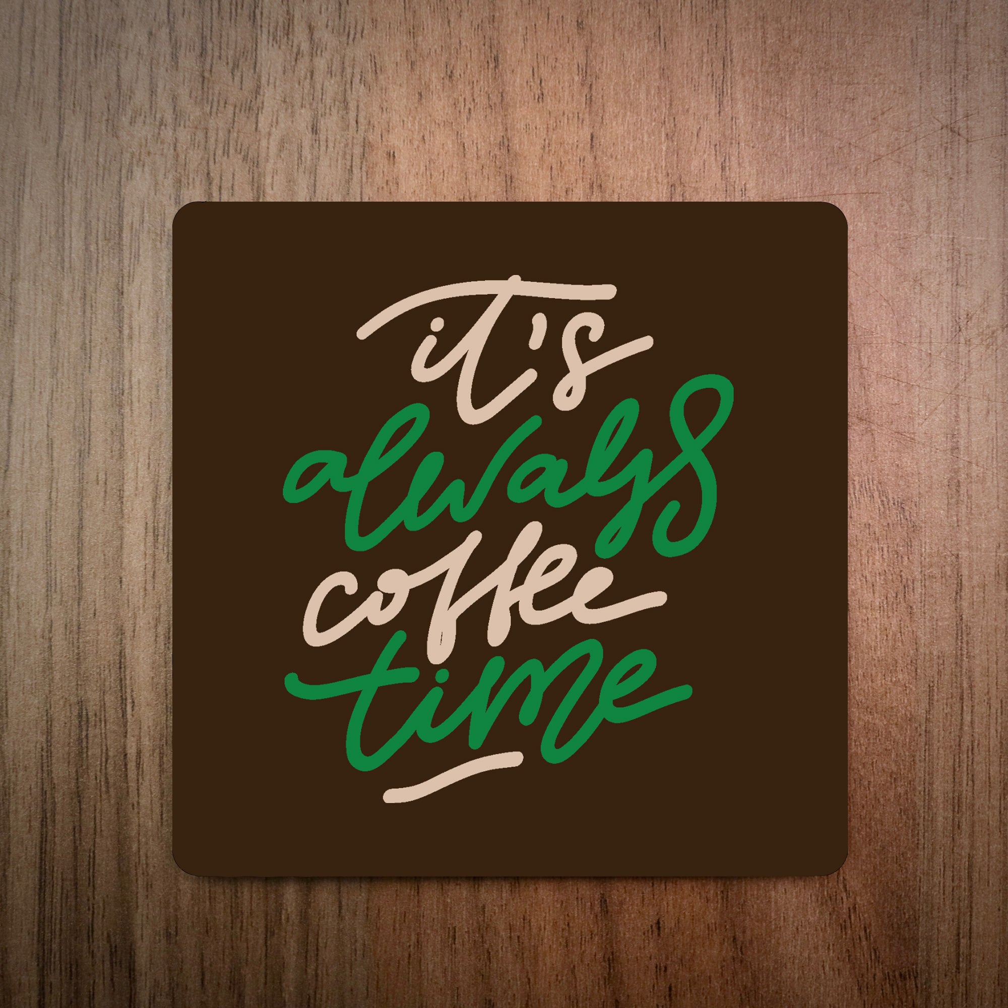 It's Always Coffee Time Coffee Coaster