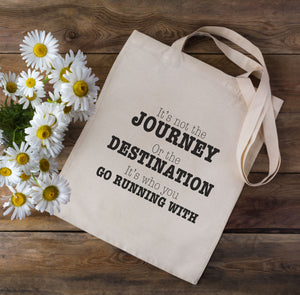 It's Not The Journey Or The Destination It's Who You Run With Tote Bag