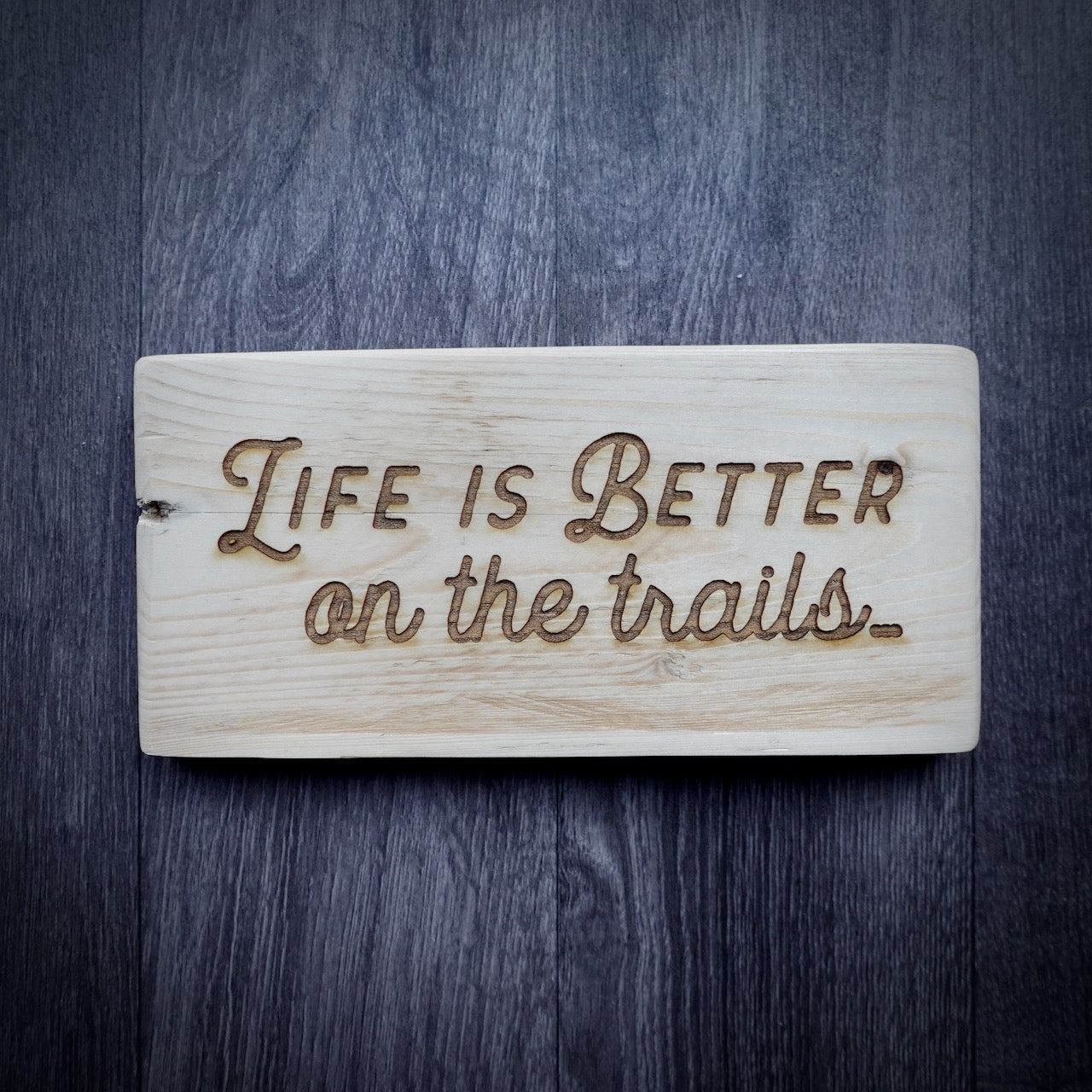 Life Is Better On The Trails Wooden Sign