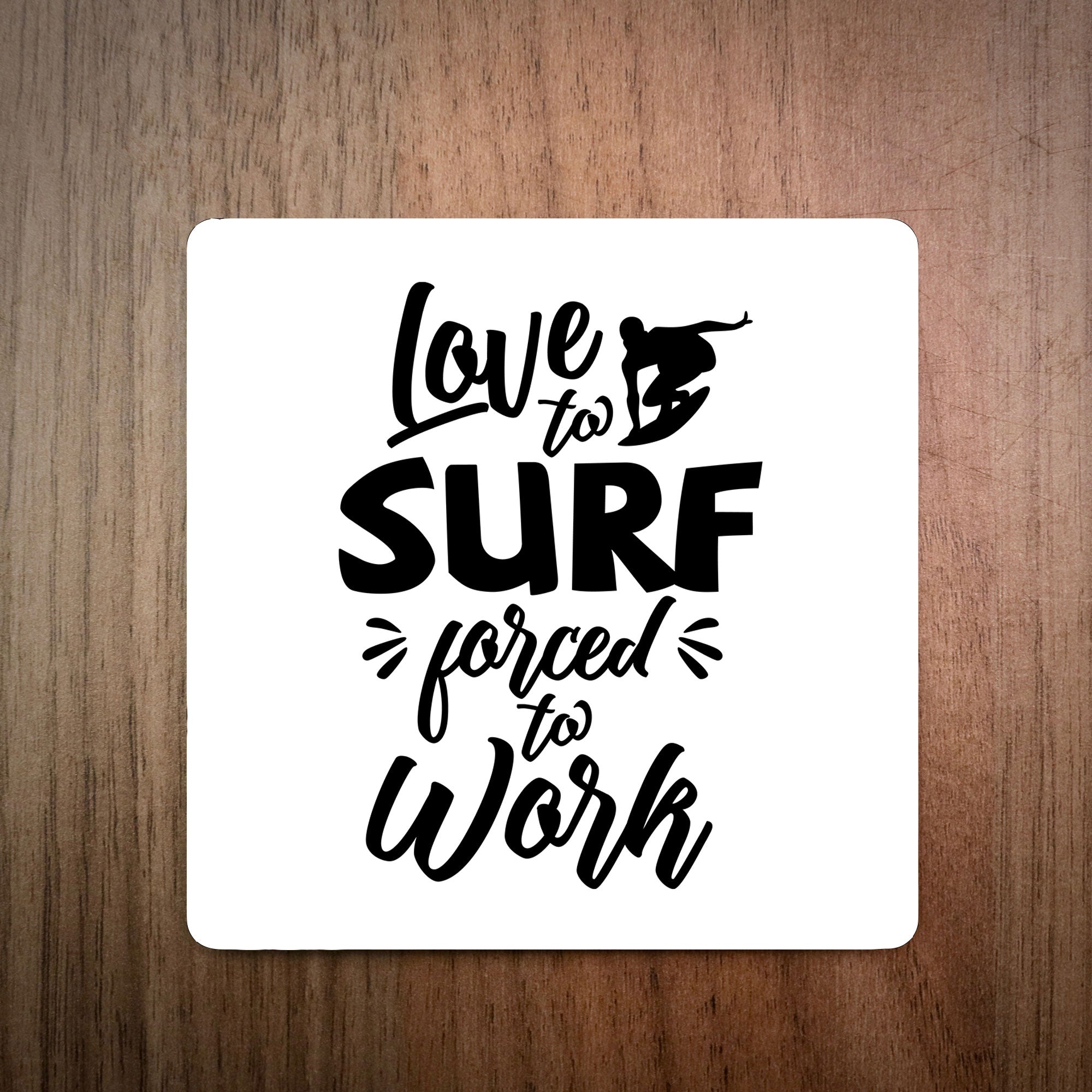 Love To Surf Forced To Work Surf Coaster