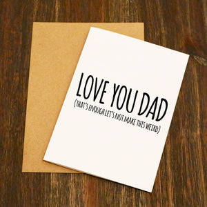 Love You Dad - Let's Not Make This Weird Father's Day Card
