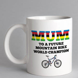 Mum To A Future Mountain Bike World Champion Mug
