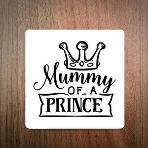 EllieBeanPrints Mummy Of A Prince Coaster