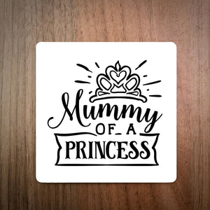 EllieBeanPrints Mummy Of A Princess Coaster