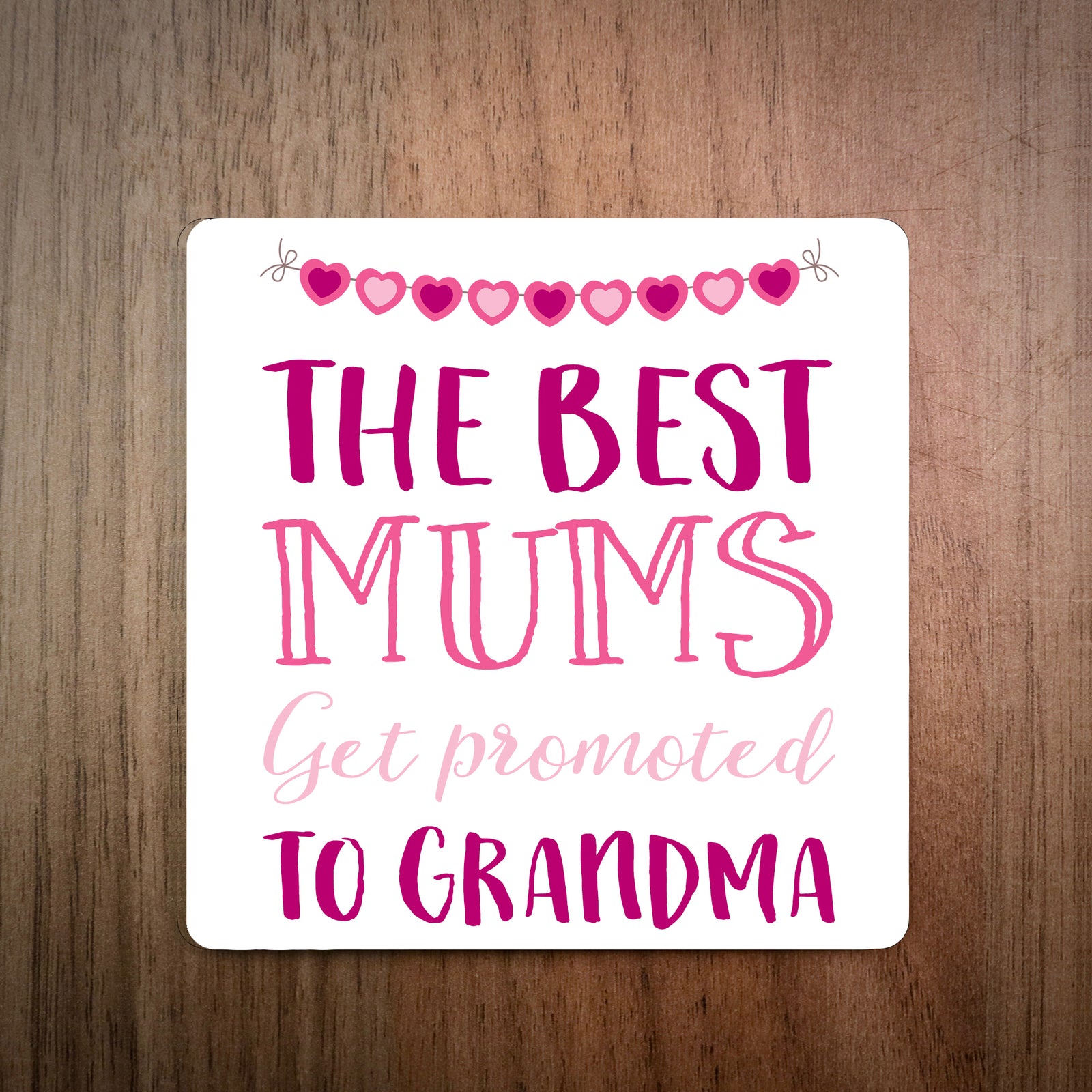 The Best Mums Get Promoted To Grandma Coaster