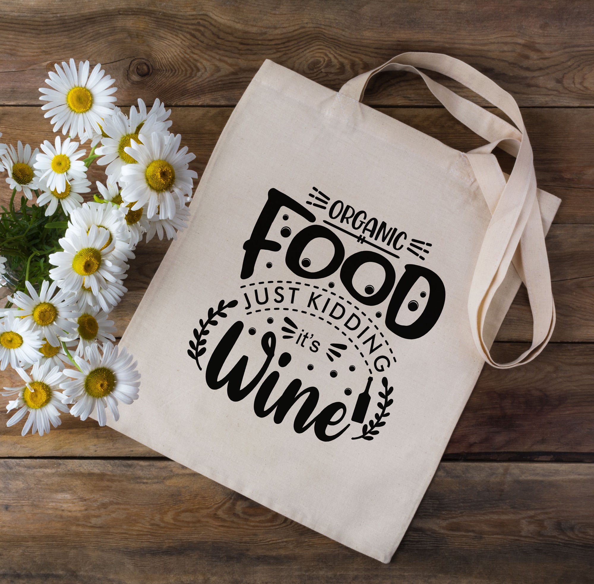 Organic Food Just Kidding It's Wine Tote Bag