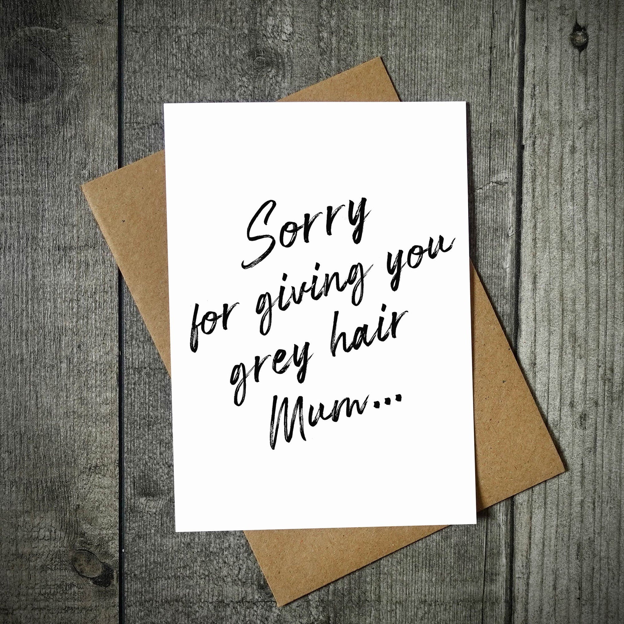 Sorry For Giving You Grey Hair Mum | Mother's Day Card