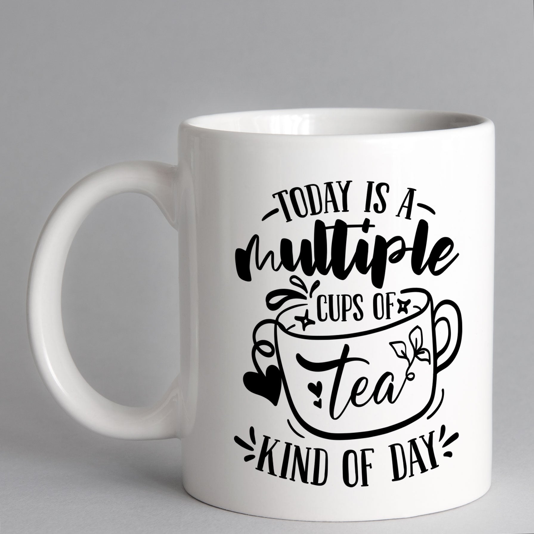 Today Is A Multiple Cups Of Tea Kind Of Day Mug