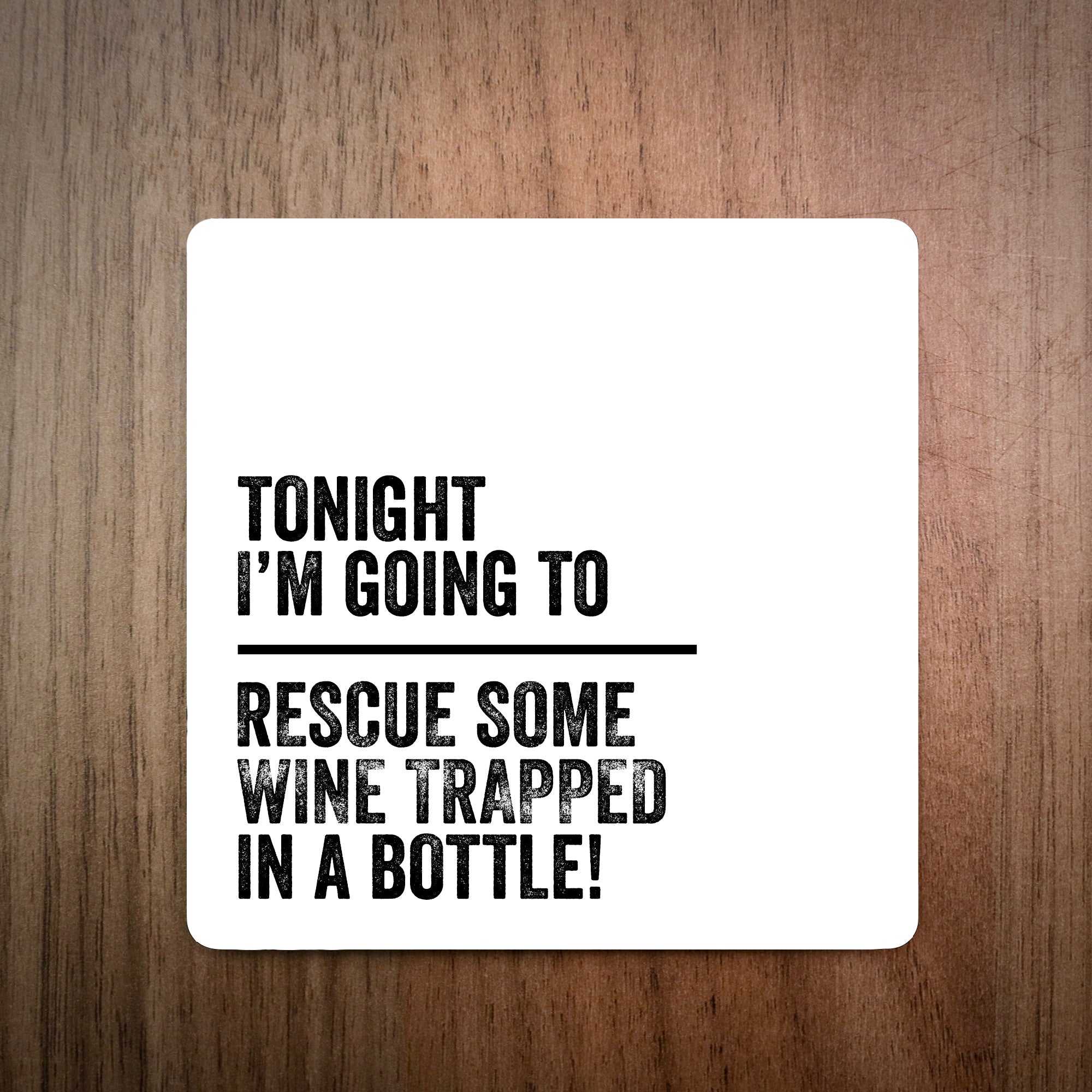 Tonight I'm Going To Rescue Some Wine Coaster