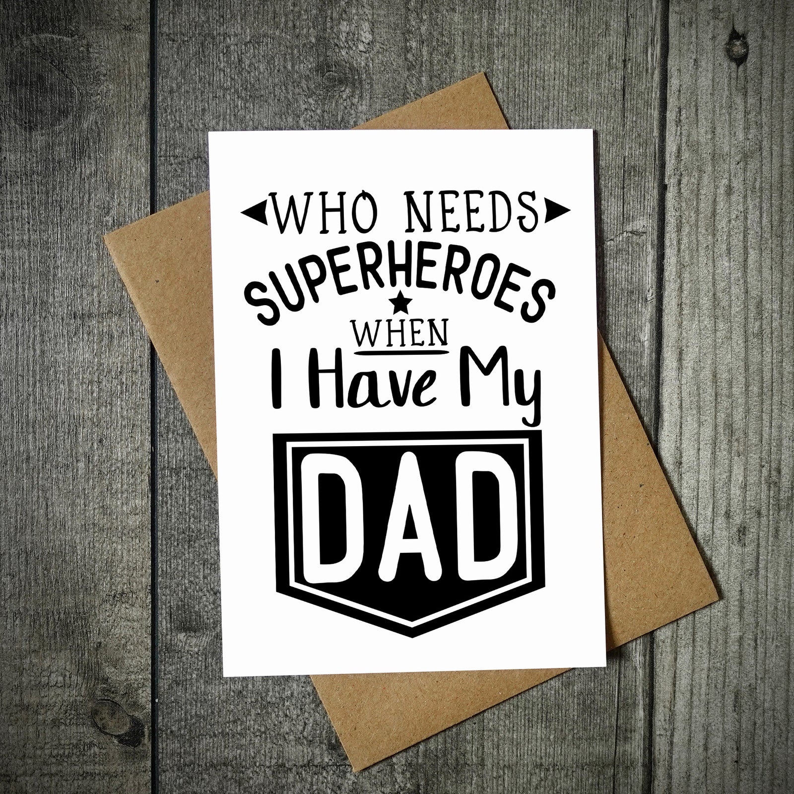 Who Needs Superheroes When I Have My Dad Father's Day Card