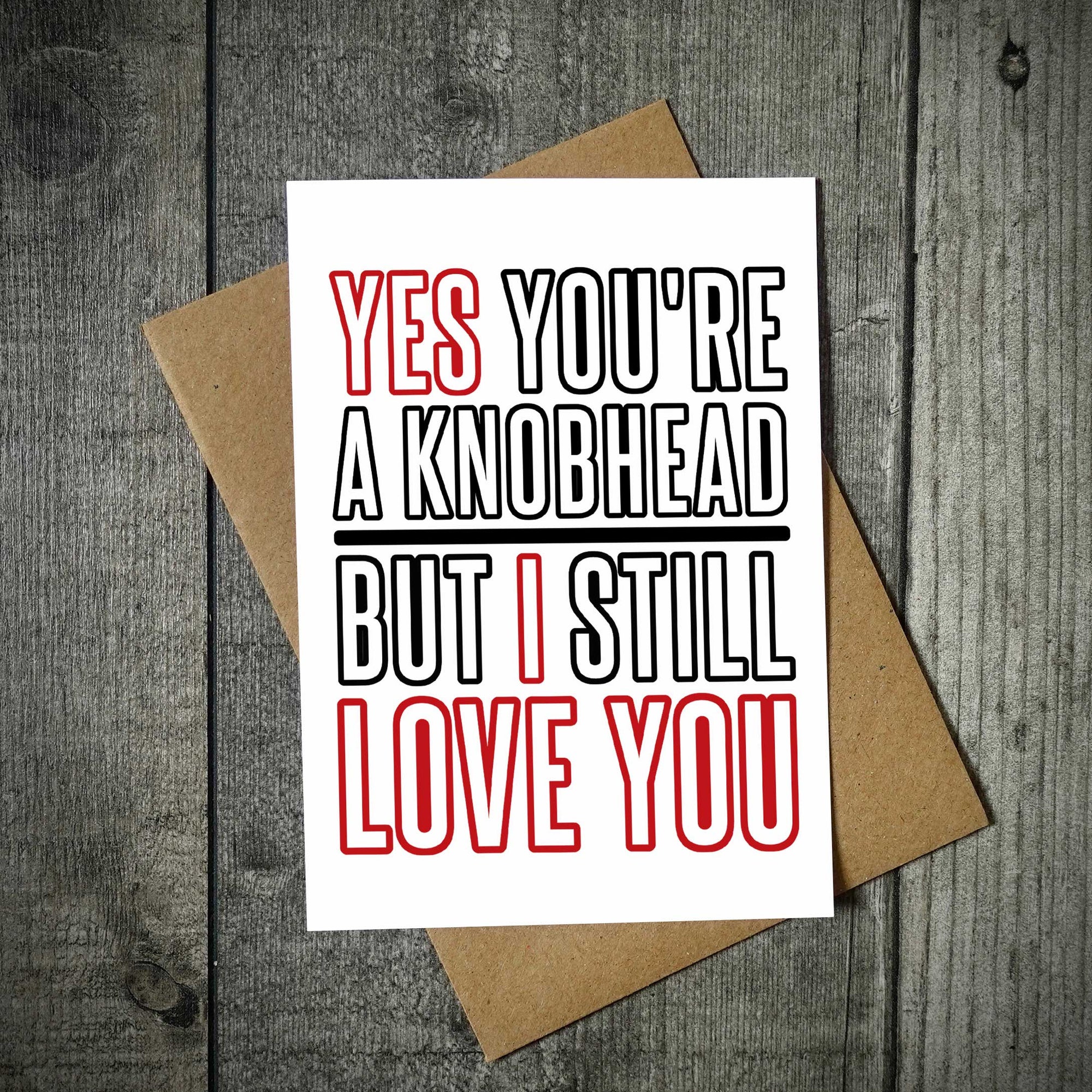 Yes You're A Knobhead Valentine's Card