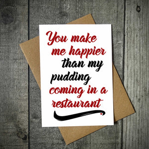 You Make Me Happier Than My Pudding Coming Valentines Card