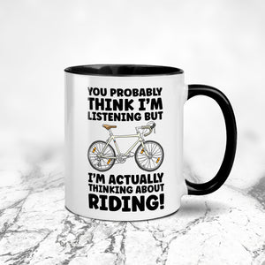 You Probably Think I'm Listening But I'm Thinking About Riding Cycling Mug