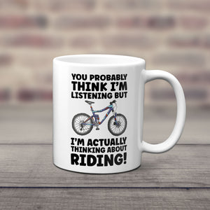 You Probably Think I'm Listening But I'm Thinking About Riding Cycling Mug