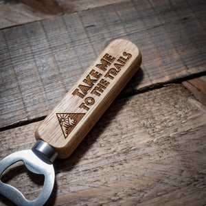 Take Me To The Trails Wooden Bottle Opener