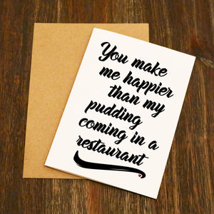 You Make Me Happier Than My Pudding Coming Valentines Card